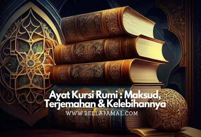 Ayat Kursi Rumi : Maksud, Terjemahan dan Kelebihannya
