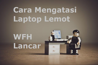 Lancar Work From Home (WFH), Ini Cara Mengatasi Laptop Lemot di Rumah