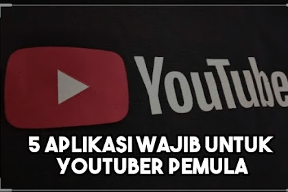 5 Aplikasi Wajib Untuk Youtuber Pemula