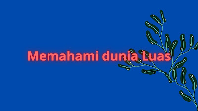 Untuk memahami dunia luas, belajarlah seumur hidup