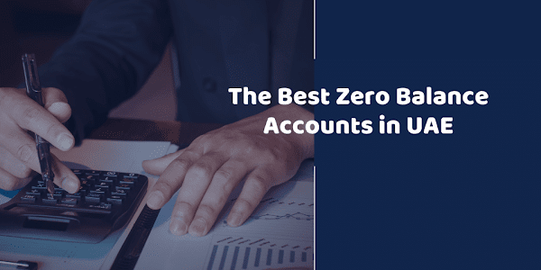 The Best Zero Balance Accounts in UAE for 2024