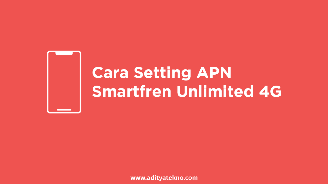Cara Setting APN Smartfren 4G Unlimited Tercepat