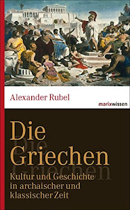 Die Griechen: Kultur und Geschichte in archaischer und klassischer Zeit (marixwissen)