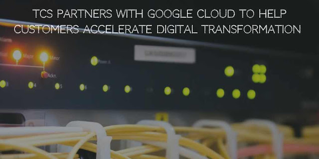 TCS partners with Google Cloud to help customers Accelerate Digital Transformation 