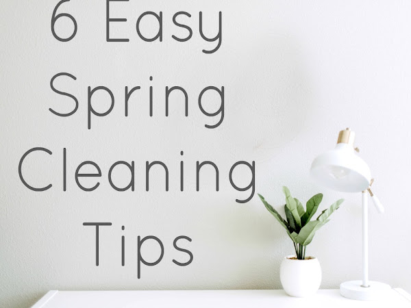 6 Easy Spring Cleaning Tips - To help you get it done faster and more efficiently