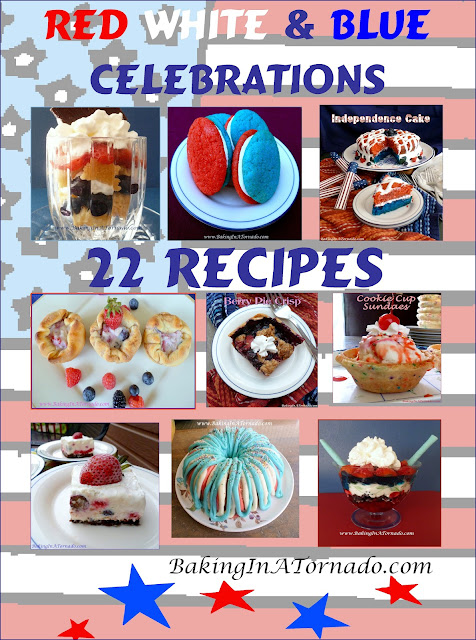 Red, White, and Blue Celebrations, 22 dessert recipes for patriotic celebrations. | recipes developed by and graphics property of www.BakingInATornado.com | #recipes #MyGraphics