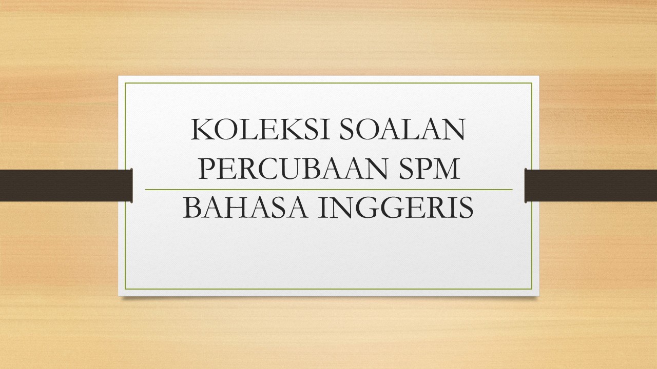 Koleksi Soalan Percubaan SPM Bahasa Inggeris 2017 - Cikgu 