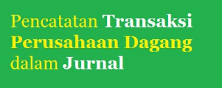 Pencatatan Transaksi Perusahaan Dagang dalam Jurnal