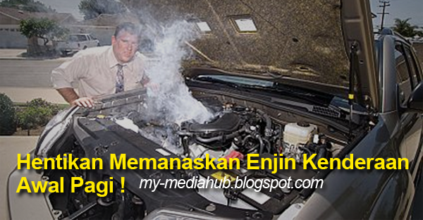 PANASKAN ENJIN KERETA PADA WAKTU PAGI ADALAH MITOS SEMATA-MATA