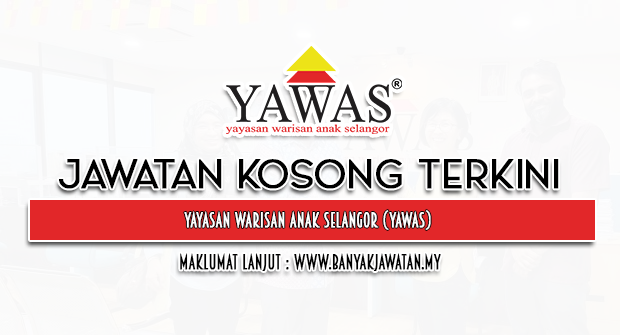 Jawatan Kosong di Yayasan Warisan Anak Selangor (YAWAS)