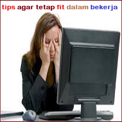 Tips Cara Menjaga Kesehatan agar Tetap FIT dalam Bekerja