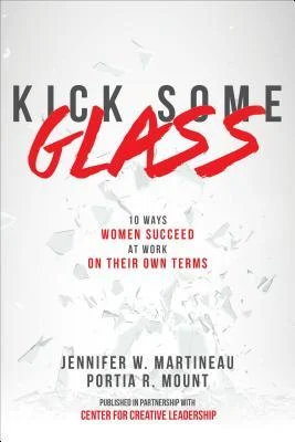 Download Kick Some Glass:10 Ways Women Succeed at Work on Their Own Terms 1st Edition PDF