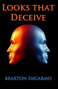 Looks That Deceive, by Braxton DeGarmo