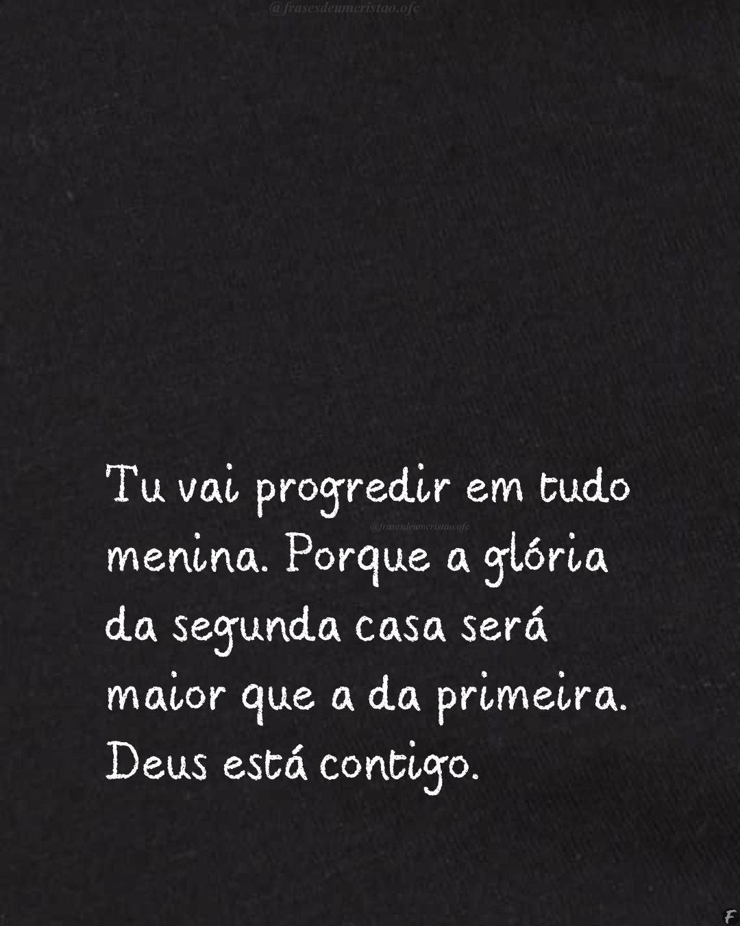 Tu vai progredir em tudo menina. Porque a glória da segunda casa será maior que a da primeira. Deus está contigo.