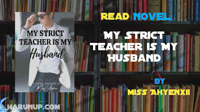 Read Novel My Strict Teacher is My Husband by Miss Ahyenxii Full Episode