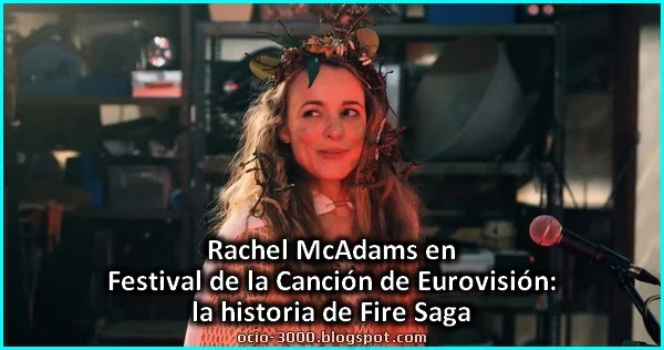 Rachel McAdams en Festival de la Canción de Eurovisión: la Historia de Fire Saga