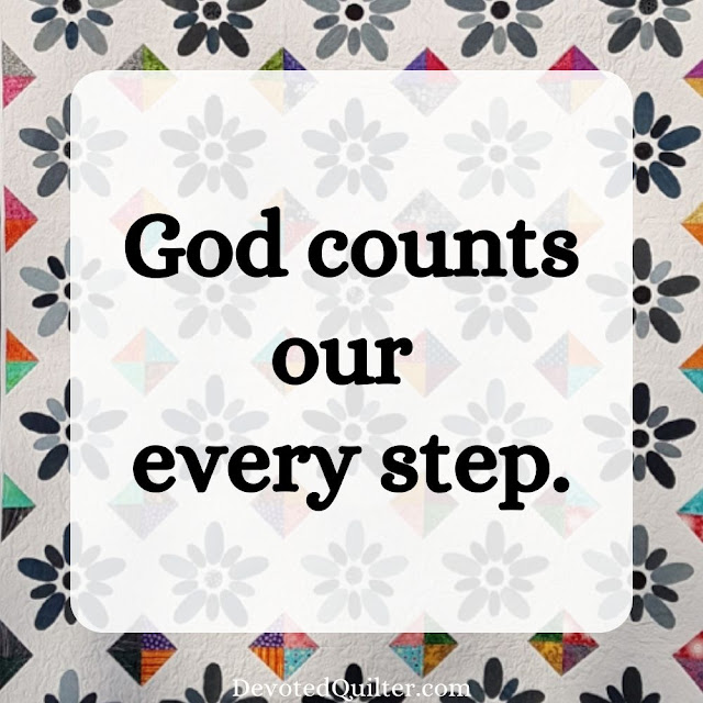 God counts our every step | DevotedQuilter.com