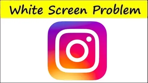 How to Fix Instagram Application White Screen Problem Android & iOS