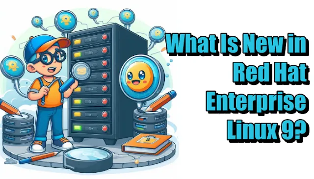 What Is New in Red Hat Enterprise Linux 9?