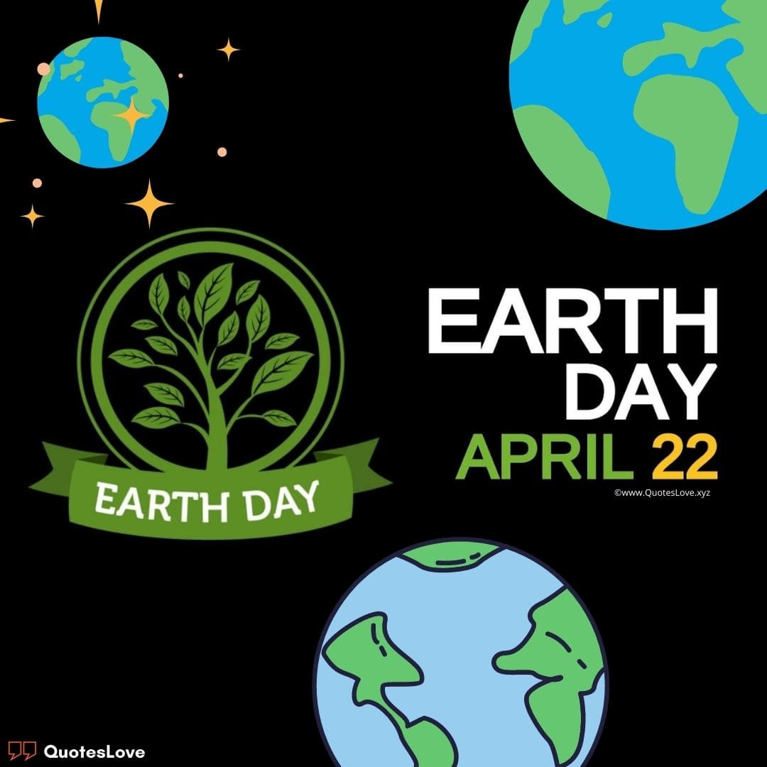 Earth Day Quotes, Wishes, Messages, Slogans, Greetings, Activities, Theme, Facts, Images, Poster, Pictures, Drawing, Wallpaper