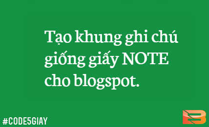 Tạo khung ghi chú giống giấy NOTE cho blogspot.