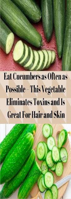 Eat Cucumbers as Often as Possible – This Vegetable Eliminates Toxins and Is Great For Hair and Skin