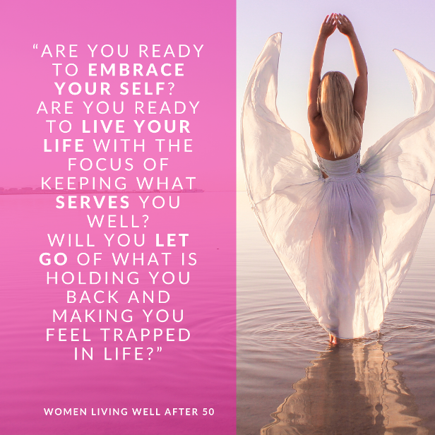 Are you ready to Embrace your SELF and live your life with the focus of keeping what serves you well and letting go of what is holding you back and making you feel trapped in life?