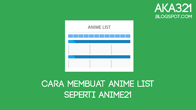 Cara Membuat Anime List Seperti Anime21, Tutorial Membuat Anime List Seperti Anime21, Widget Anime List Anime21, Cara Membuat Anime List Fansub, Tutorial Membuat Anime List Fansub, Cara Membuat Daftar Anime Fansub, Anime List Fansub, Anime List Fanshare, Anime List Website Anime, How To Make Anime List Fansub, Anime List Fansub Site, Cara Membuat Fansub, Cara Membuat Widget Fansub, Tutorial Fansub, Website Fansub, Aka321, Aka321.blogspot.com