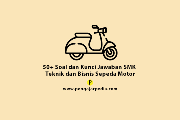 50+ Soal dan Kunci Jawaban Kejuruan Teknik dan Bisnis Sepeda Motor - www.pengajarpedia.com