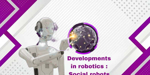 Developments in robotics : Social robots