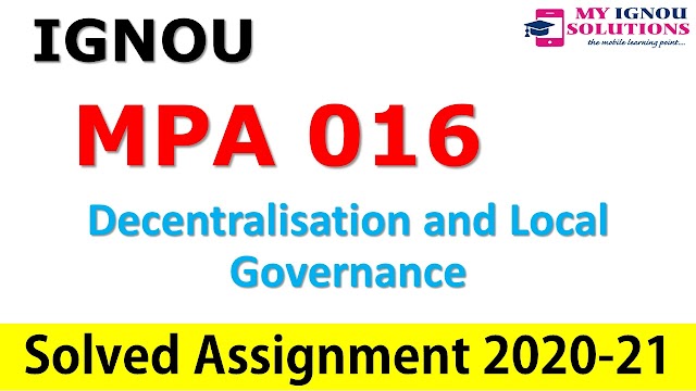 MPA 016 Decentralisation and Local Governance  Solved Assignment 2020-21