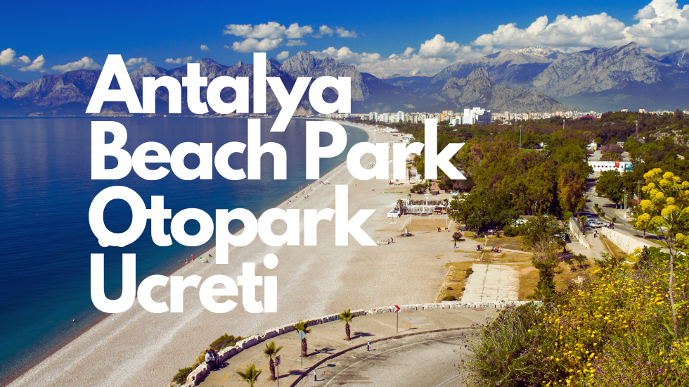 Antalya beach park otopar ücreti - Otopark ücretli mi?