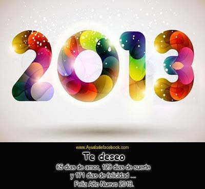 Te deseo 65 dias de amor, 129 dias de suerte  y 171 dias de felicidad …  Feliz Año Nuevo 2013.