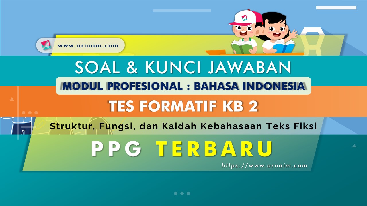 Soal dan Kunci Jawaban Tes Formatif Modul Bahasa Indonesia KB 2 PPG Terbaru | ARNAIM.COM