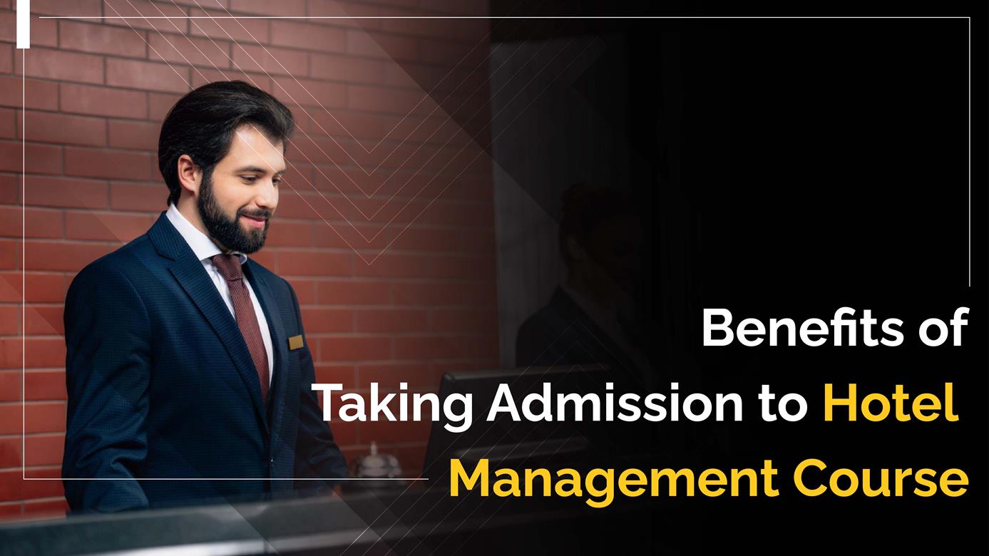 Benefits of Taking Admission to Hotel Management Course