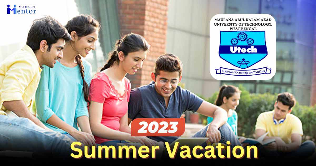 MAKAUT Summer Vacation 2023 (Notice) Duration, Class Start Date for All Semester