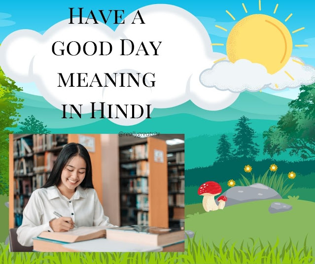 Have a good day meaning in hindi