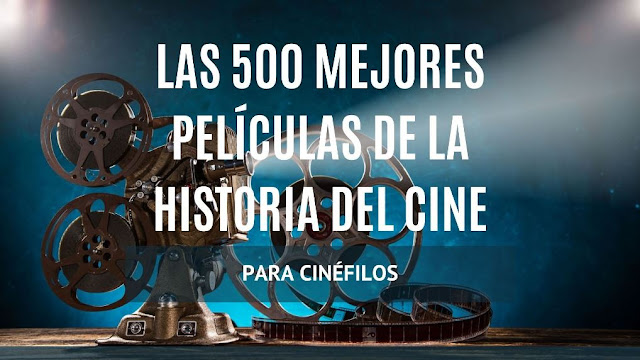 Las 500 mejores películas de la historia del cine