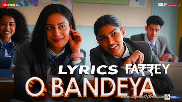 O Bandeya Song Lyrics | Farrey | Alizeh, Prasanna Bisht, Sahil Mehta, Zeyn Shaw | King | Sachin-Jigar