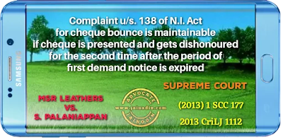 Complaint u/s. 138 of N.I. Act for cheque bounce is maintainable if cheque is presented and gets dishonoured for the second time after the period of first demand notice is expired