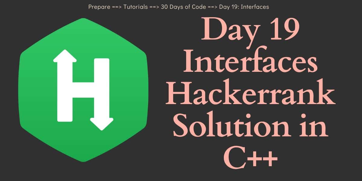 Day 19 Interfaces Hackerrank Solution in C++