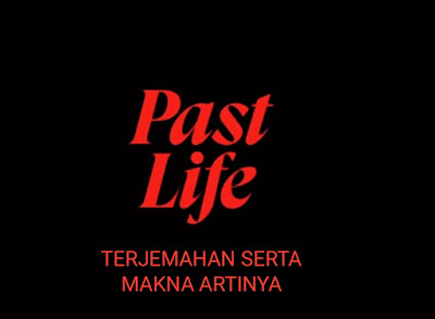 Arti Lagu Past Life Selena Gomez ft Trevor Daniel