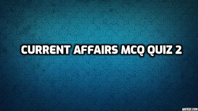 Current Affairs MCQ Quiz 2