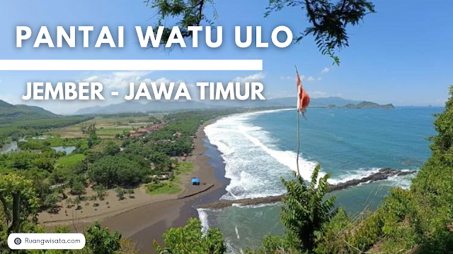 Pantai Watu Ulo Jember: Destinasi Wisata Menarik di Pantai Selatan Jawa