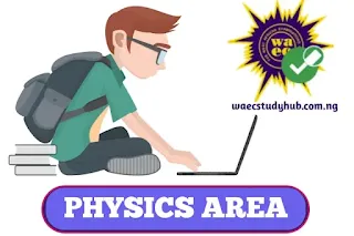 WAEC Areas Of Concentration For Physics 2024/2025