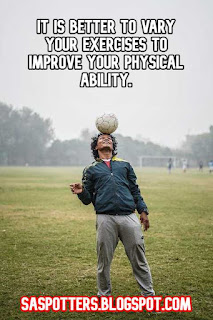 It is better to vary your exercises to improve your physical ability.