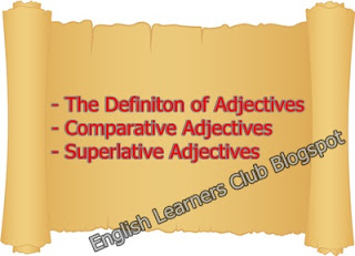 Adjectives (Definiton, Comparison and Superlative Adjective) - English Learners Club Blogspot