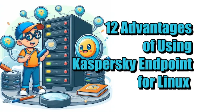 12 Advantages of Using Kaspersky Endpoint for Linux