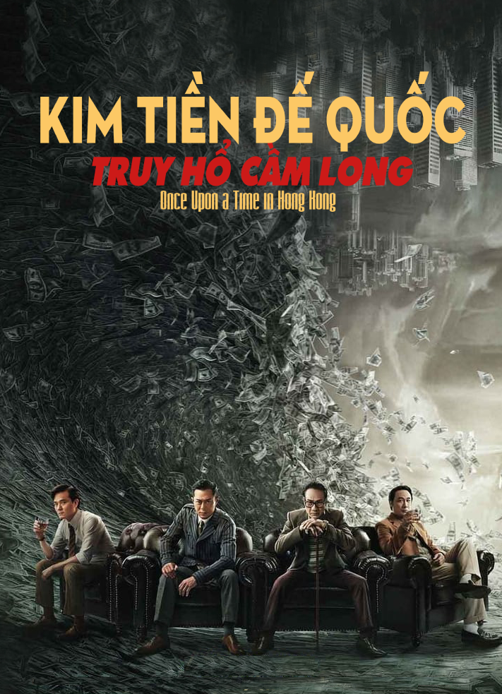 Kim Tiền Đế Quốc: Truy Hổ Cầm Long - Once Upon a Time in Hong Kong (2021)