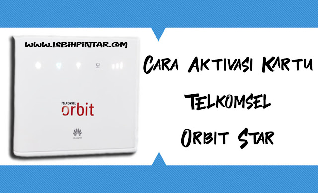 Cara aktivasi kartu pada router modem telkomsel orbit star